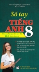 SỔ TAY TIẾNG ANH LỚP 8 (Dùng chung cho các bộ SGK hiện hành)